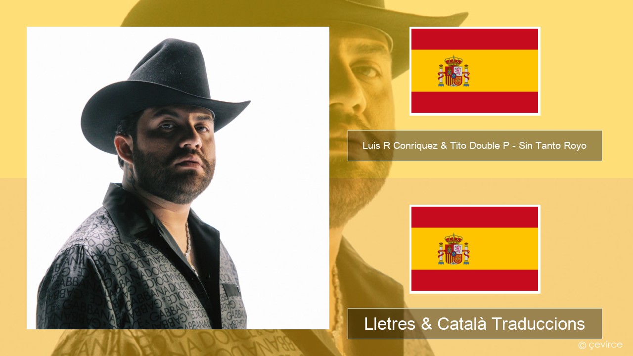 Luis R Conriquez & Tito Double P – Sin Tanto Royo Espanyol Lletres & Català Traduccions