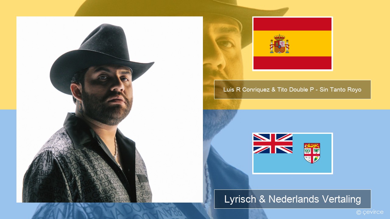 Luis R Conriquez & Tito Double P – Sin Tanto Royo Spaans Lyrisch & Nederlands Vertaling