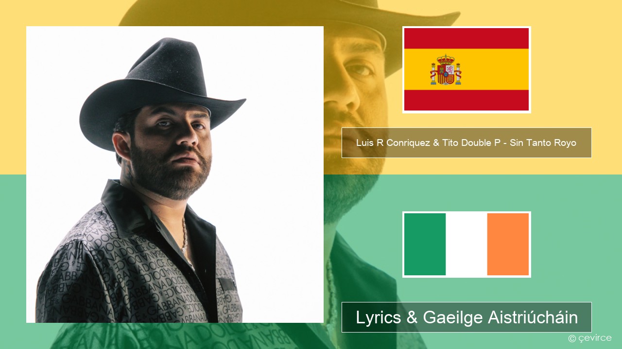 Luis R Conriquez & Tito Double P – Sin Tanto Royo Spáinnis Lyrics & Gaeilge Aistriúcháin