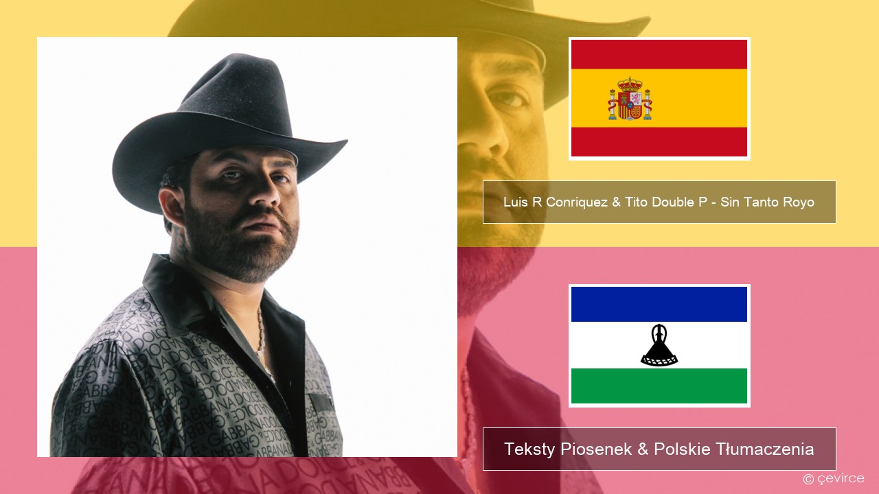 Luis R Conriquez & Tito Double P – Sin Tanto Royo Spanish Teksty Piosenek & Polskie Tłumaczenia