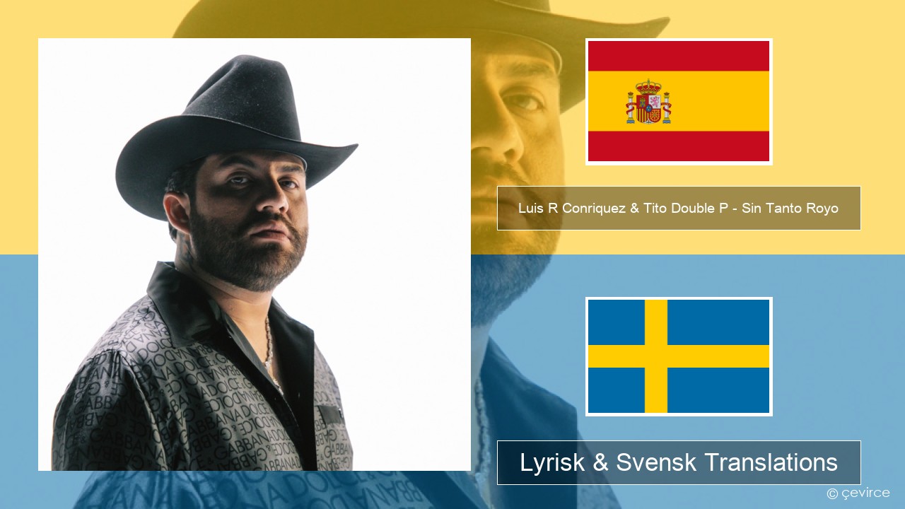 Luis R Conriquez & Tito Double P – Sin Tanto Royo Spansk Lyrisk & Svensk Translations