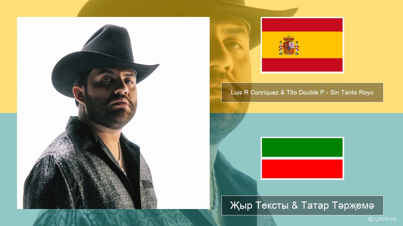Luis R Conriquez & Tito Double P – Sin Tanto Royo Испан Җыр Тексты & Татар Тәрҗемә