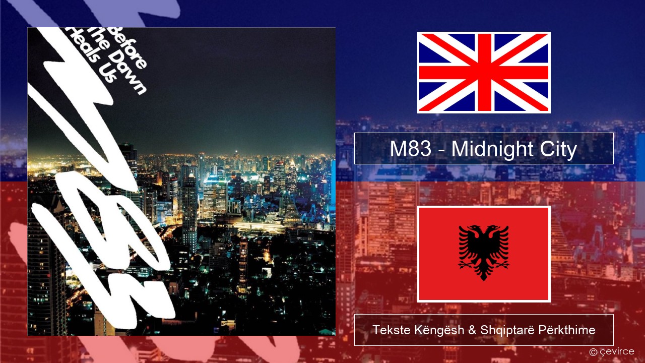 M83 – Midnight City Anglisht Tekste Këngësh & Shqiptarë Përkthime