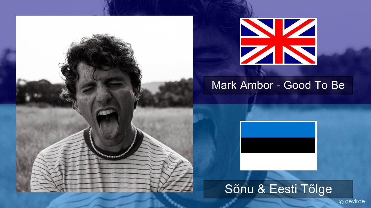 Mark Ambor – Good To Be Inglise Sõnu & Eesti Tõlge