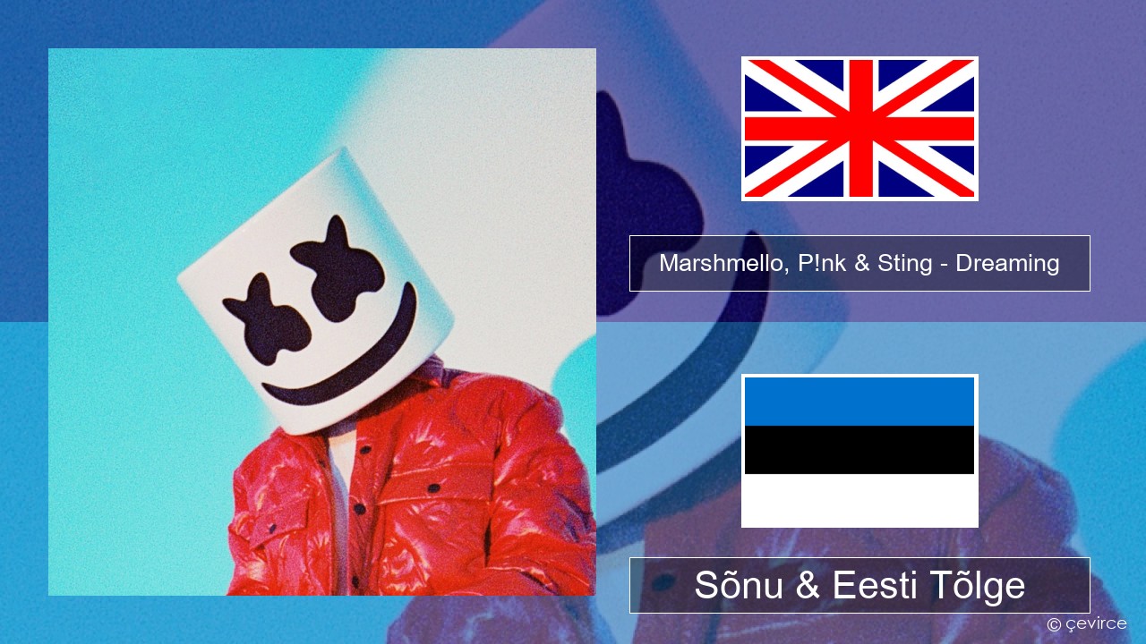 Marshmello, P!nk & Sting – Dreaming Inglise Sõnu & Eesti Tõlge