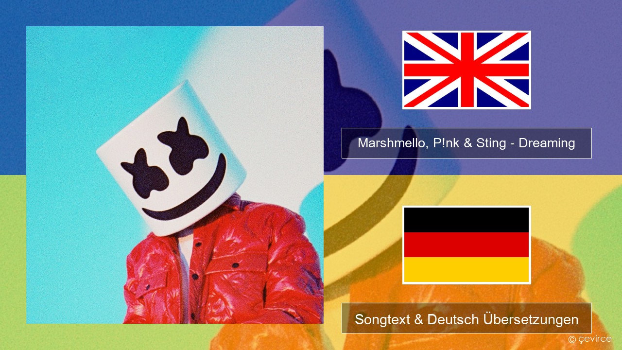 Marshmello, P!nk & Sting – Dreaming Englisch Songtext & Deutsch Übersetzungen