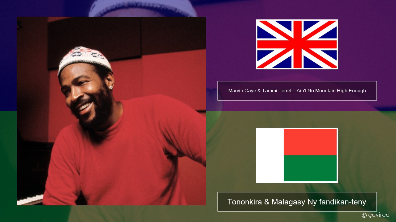 Marvin Gaye & Tammi Terrell – Ain’t No Mountain High Enough Malagasy Tononkira & Malagasy Ny fandikan-teny
