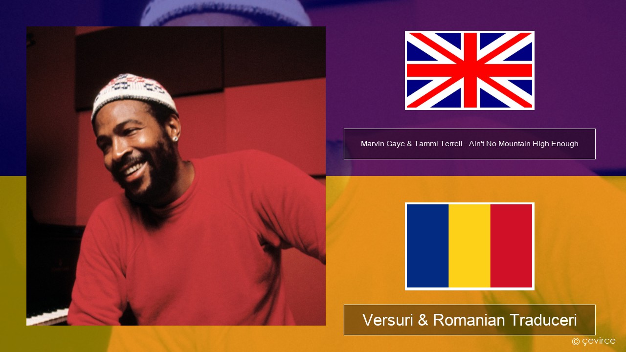 Marvin Gaye & Tammi Terrell – Ain’t No Mountain High Enough Română Versuri & Romanian Traduceri