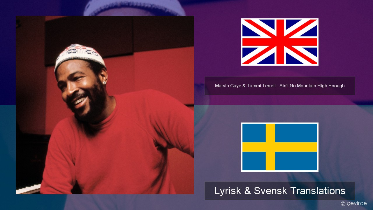 Marvin Gaye & Tammi Terrell – Ain’t No Mountain High Enough Engelsk Lyrisk & Svensk Translations