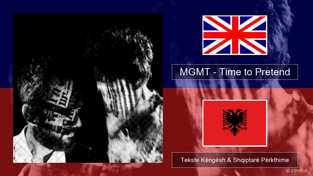 MGMT – Time to Pretend Anglisht Tekste Këngësh & Shqiptarë Përkthime