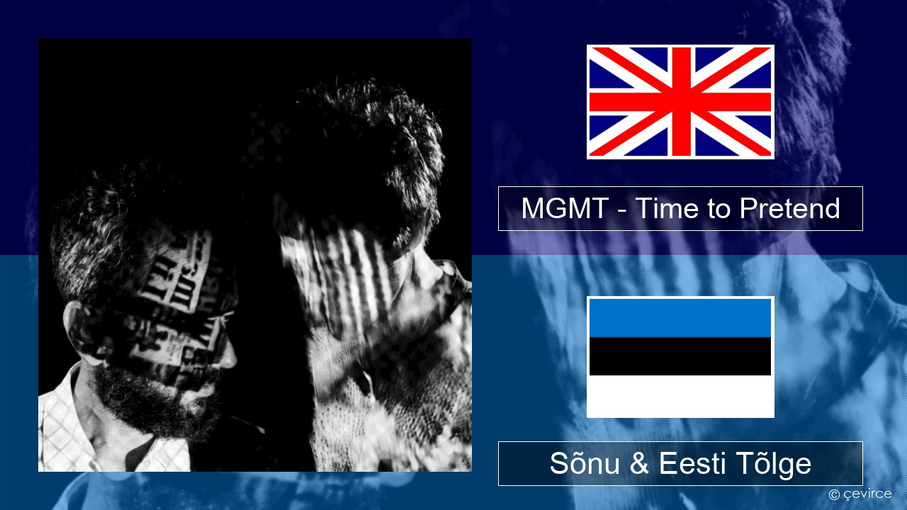 MGMT – Time to Pretend Inglise Sõnu & Eesti Tõlge