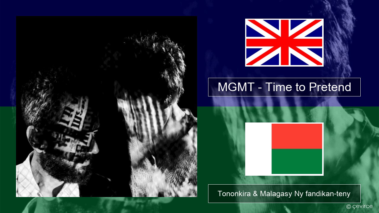 MGMT – Time to Pretend Malagasy Tononkira & Malagasy Ny fandikan-teny