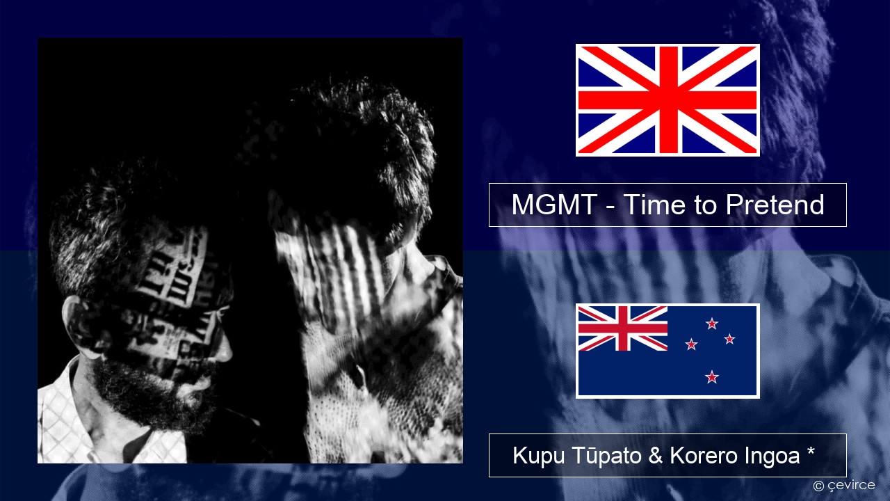 MGMT – Time to Pretend Ingoa *  Kupu Tūpato & Korero Ingoa *