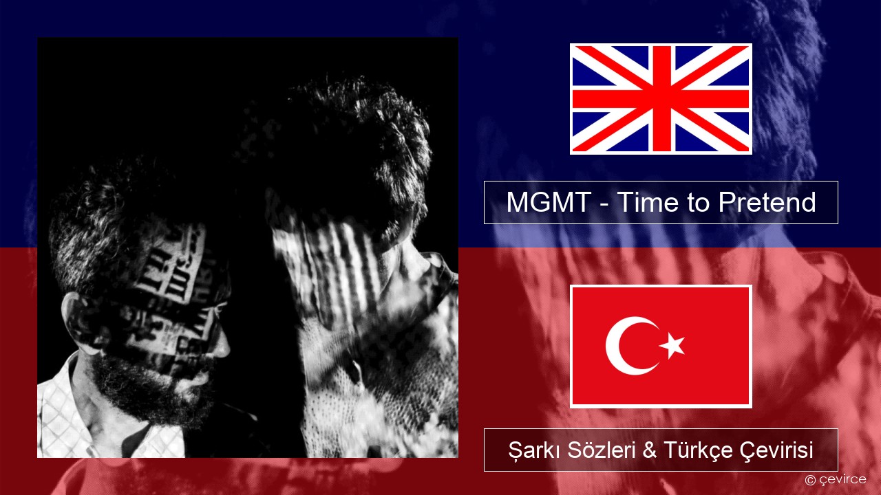 MGMT – Time to Pretend İngilizce Şarkı Sözleri & Türkçe Çevirisi