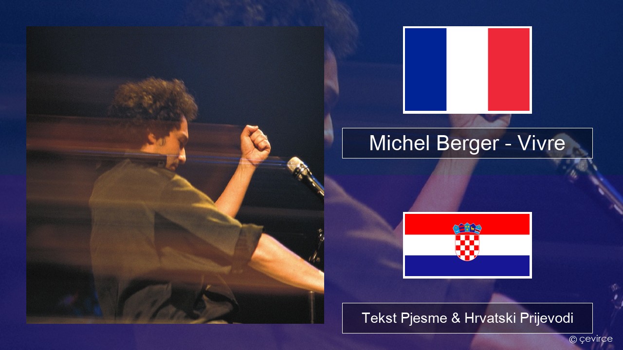 Michel Berger – Vivre Francuski Tekst Pjesme & Hrvatski Prijevodi