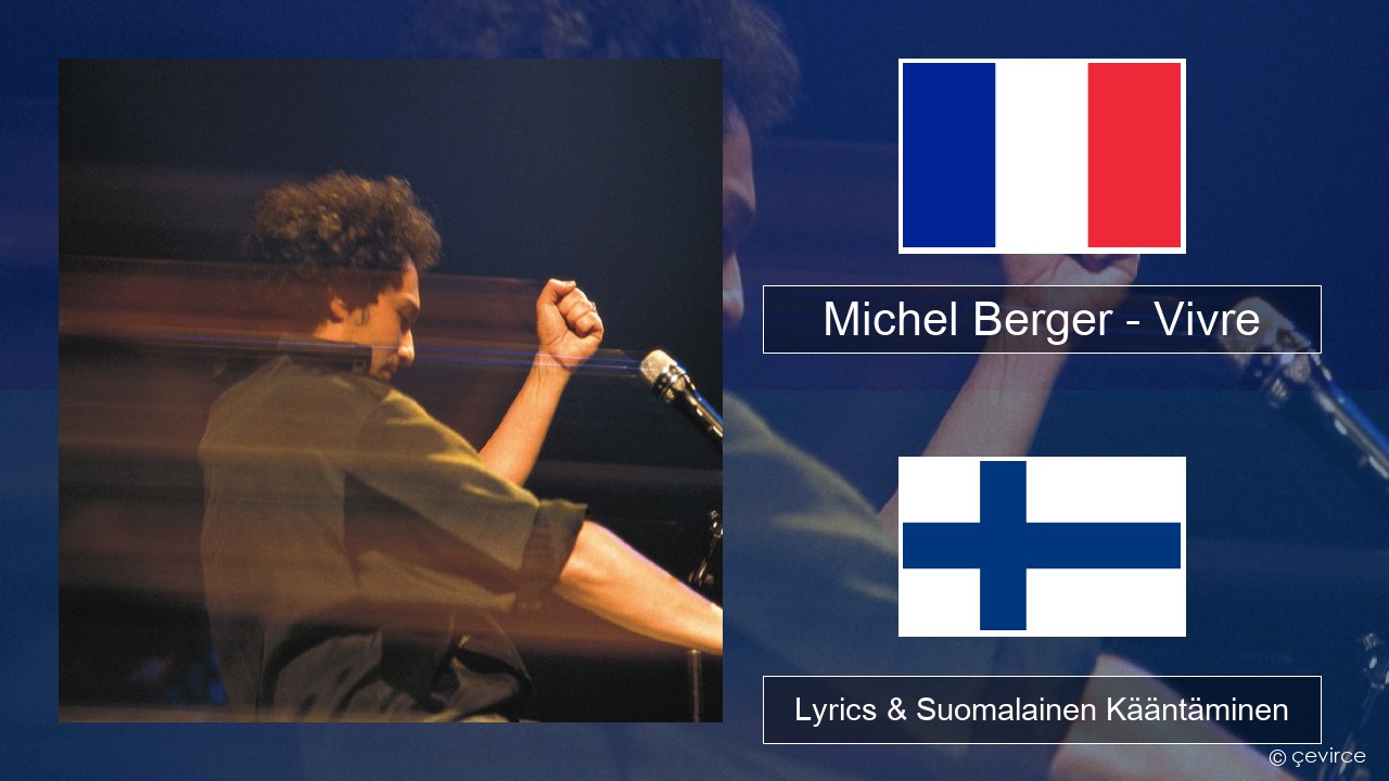 Michel Berger – Vivre Ranska Lyrics & Suomalainen Kääntäminen