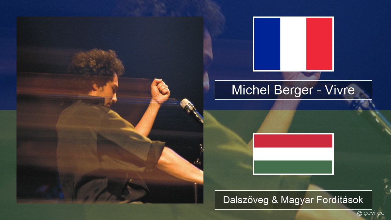 Michel Berger – Vivre Francia Dalszöveg & Magyar Fordítások