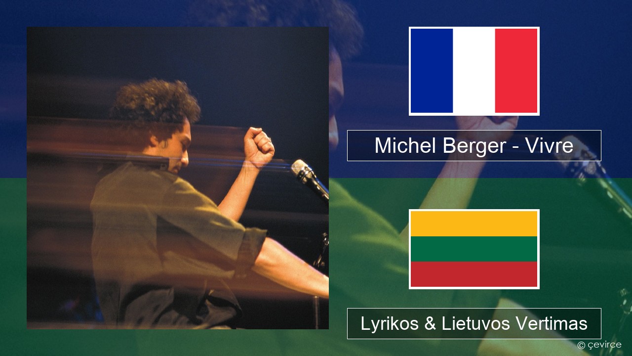 Michel Berger – Vivre Prancūzijos Lyrikos & Lietuvos Vertimas