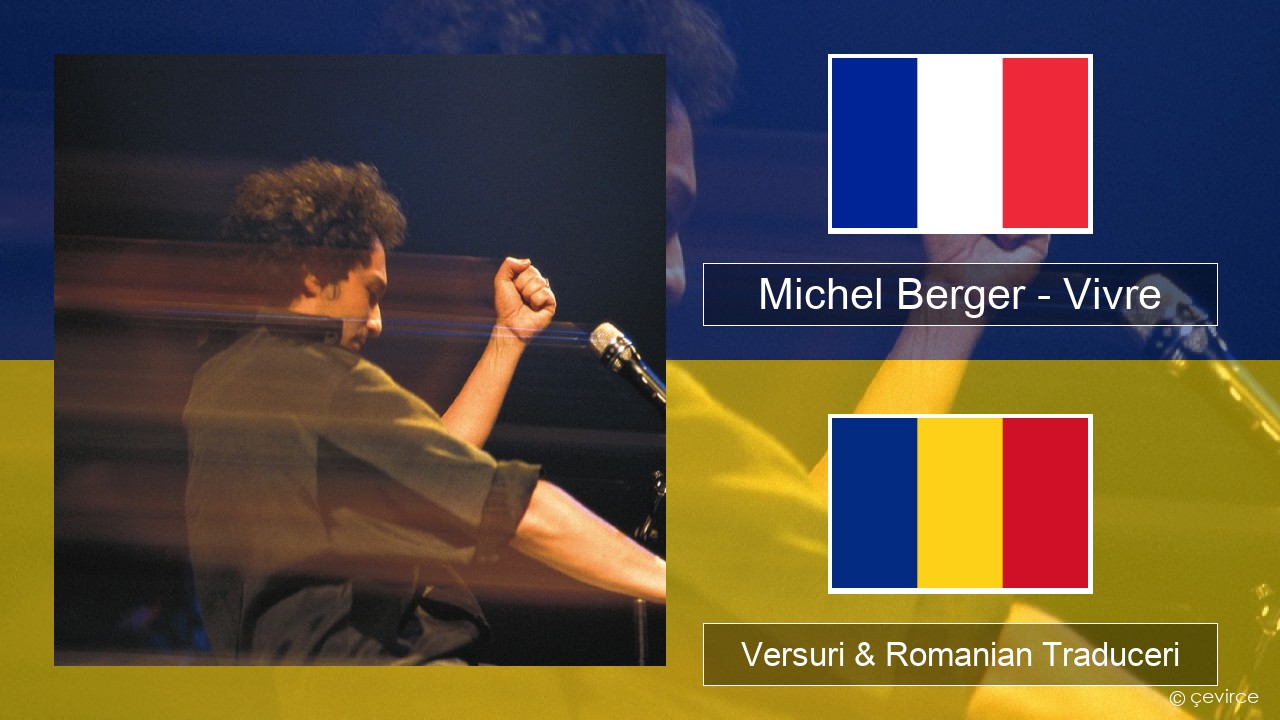 Michel Berger – Vivre Franceză Versuri & Romanian Traduceri