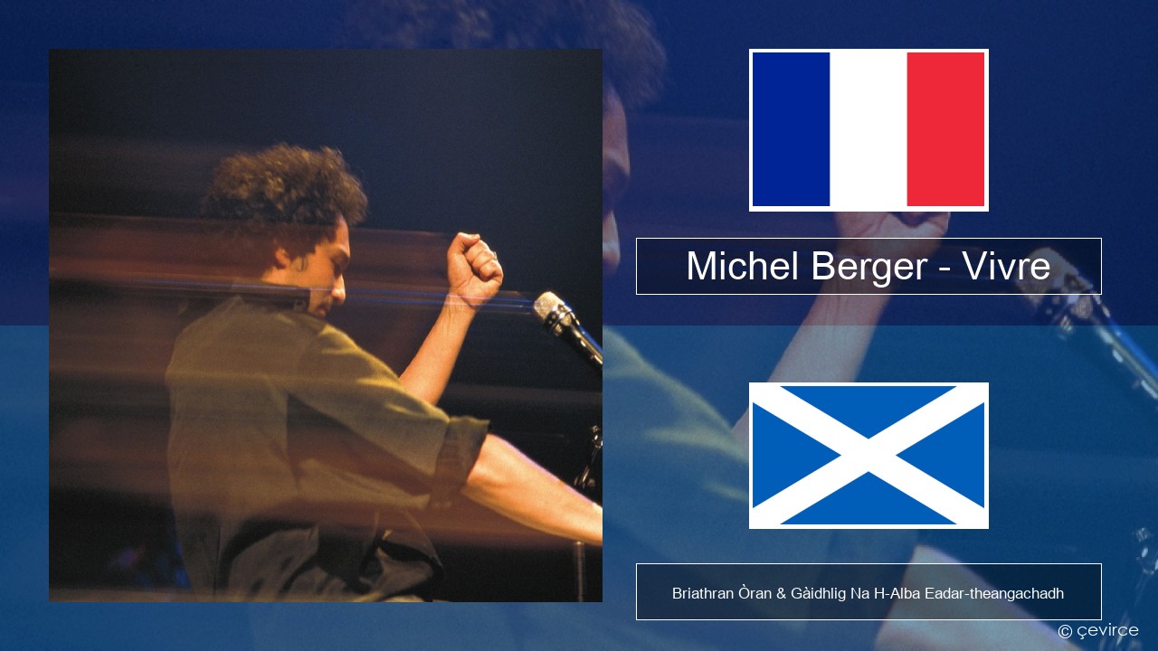 Michel Berger – Vivre Fraingis Briathran Òran & Gàidhlig Na H-Alba Eadar-theangachadh