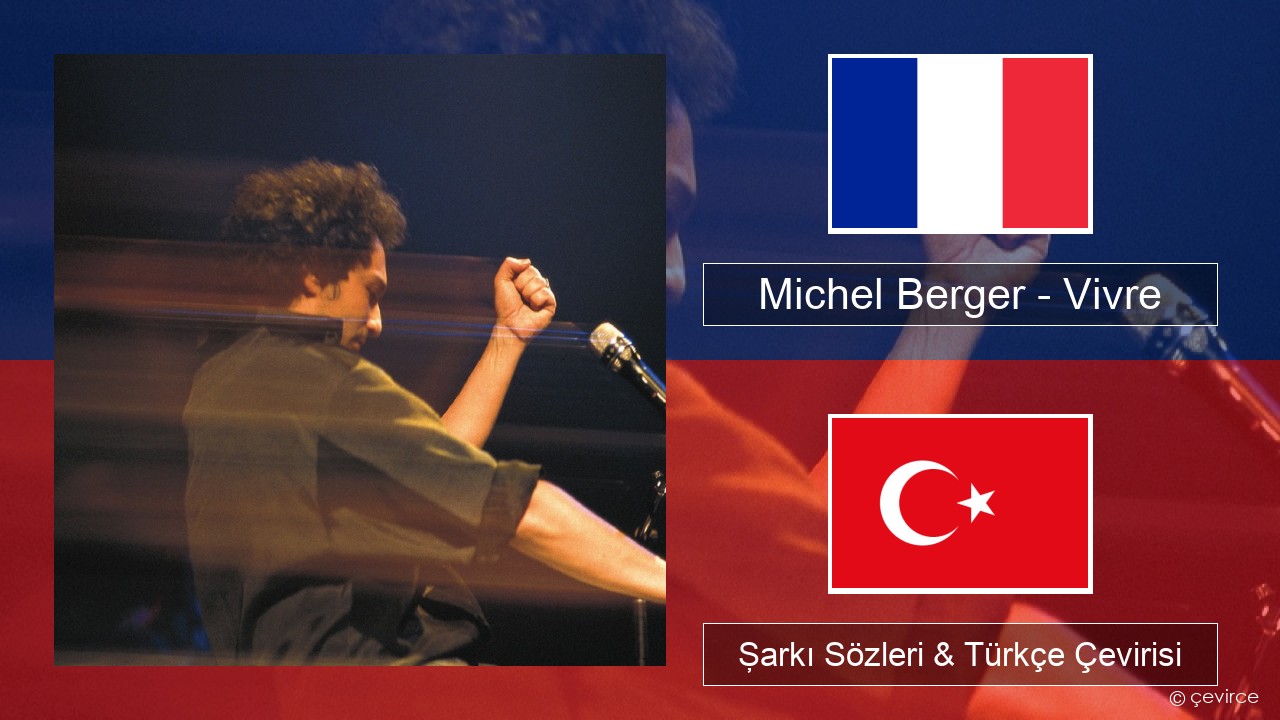 Michel Berger – Vivre Fransızca Şarkı Sözleri & Türkçe Çevirisi