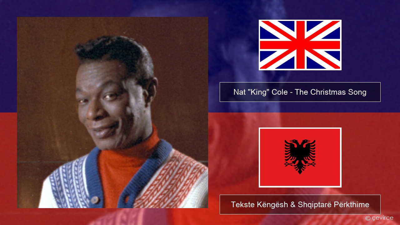 Nat “King” Cole – The Christmas Song (feat. Natalie Cole) Anglisht Tekste Këngësh & Shqiptarë Përkthime