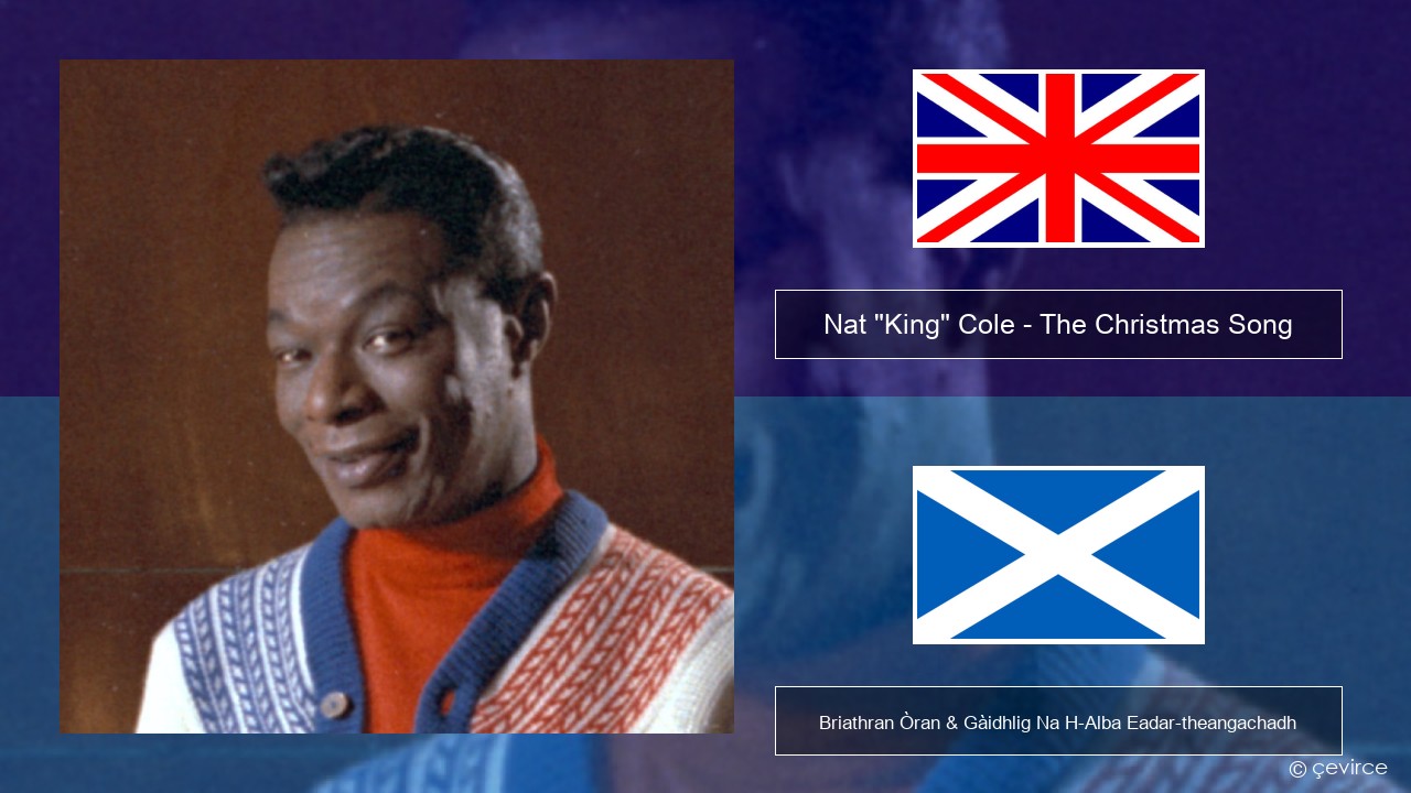 Nat “King” Cole – The Christmas Song (feat. Natalie Cole) Gaelic Briathran Òran & Gàidhlig Na H-Alba Eadar-theangachadh