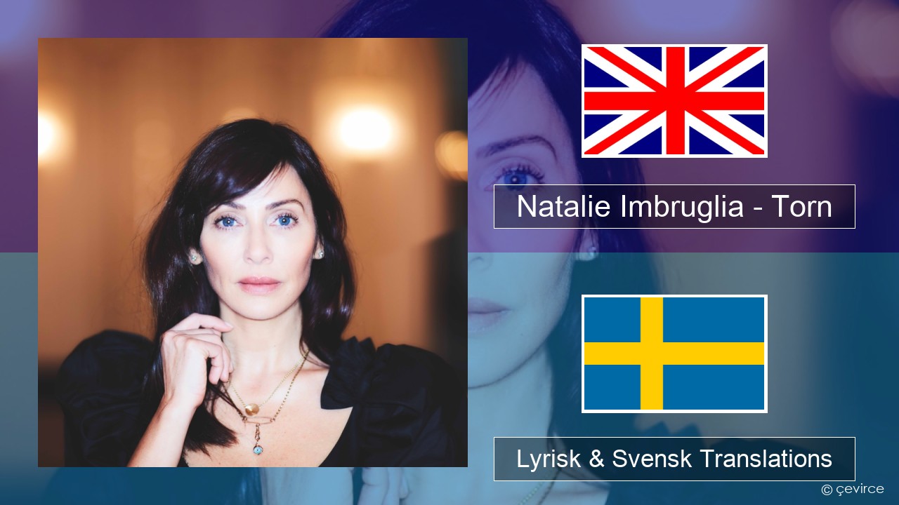 Natalie Imbruglia – Torn Engelsk Lyrisk & Svensk Translations