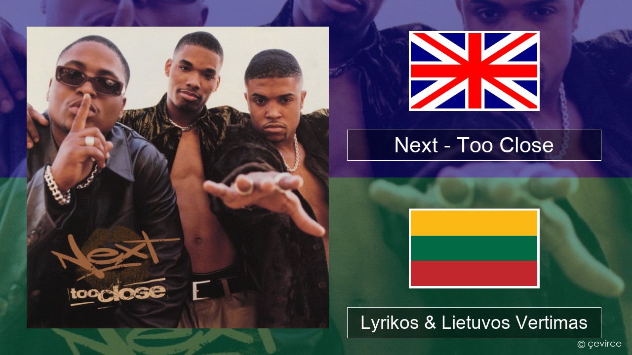 Next – Too Close Anglų Lyrikos & Lietuvos Vertimas