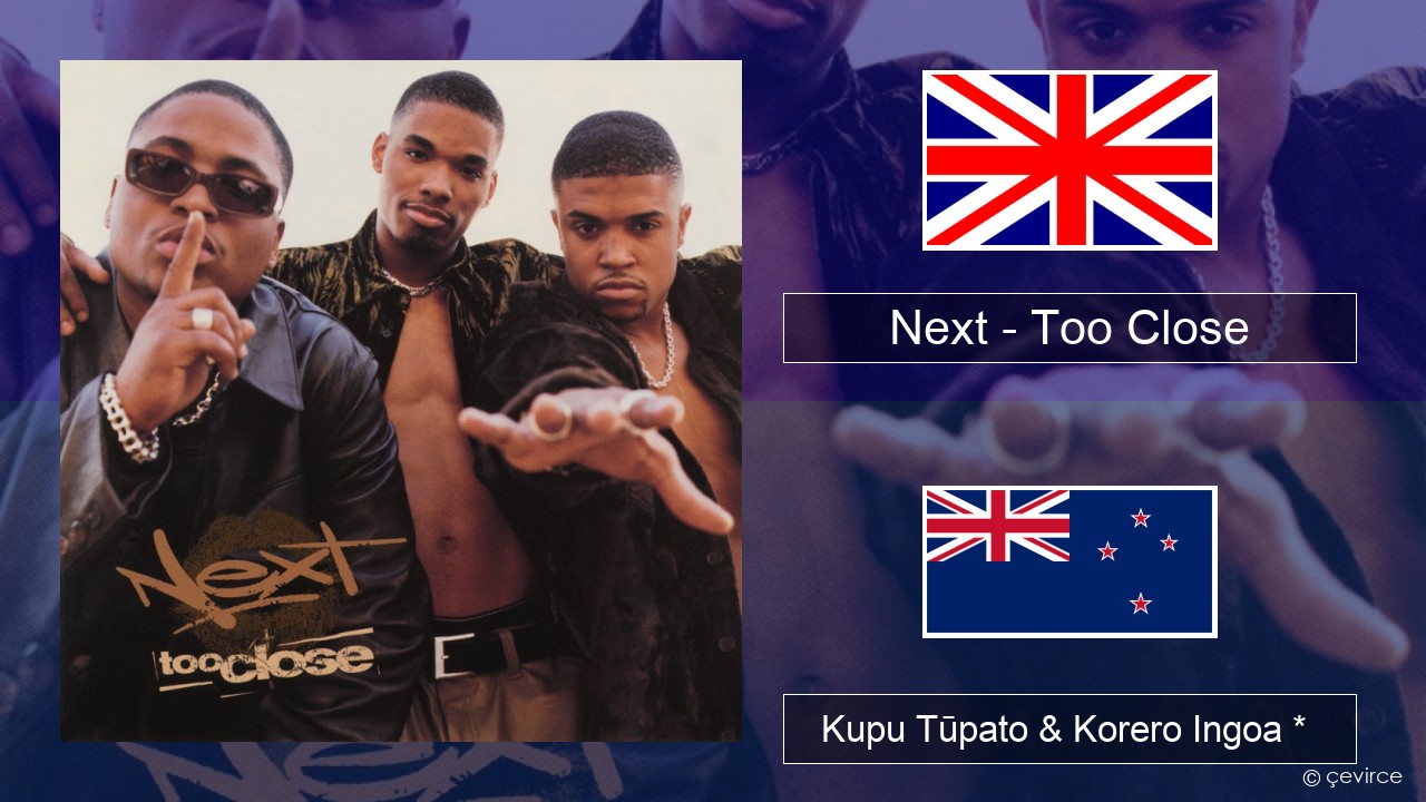 Next – Too Close Ingoa *  Kupu Tūpato & Korero Ingoa *