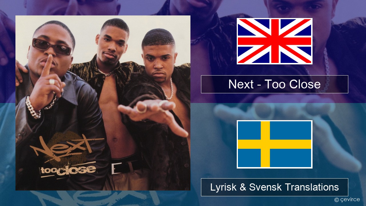 Next – Too Close Engelsk Lyrisk & Svensk Translations