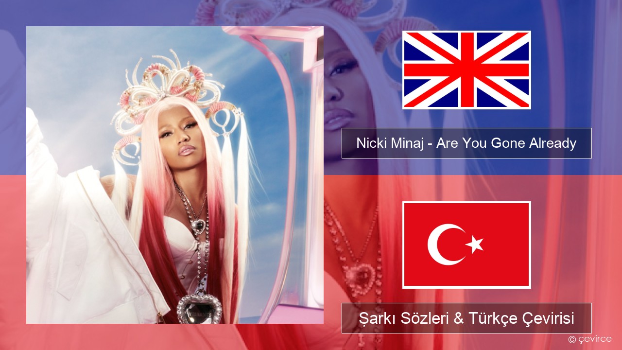 Nicki Minaj – Are You Gone Already İngilizce Şarkı Sözleri & Türkçe Çevirisi