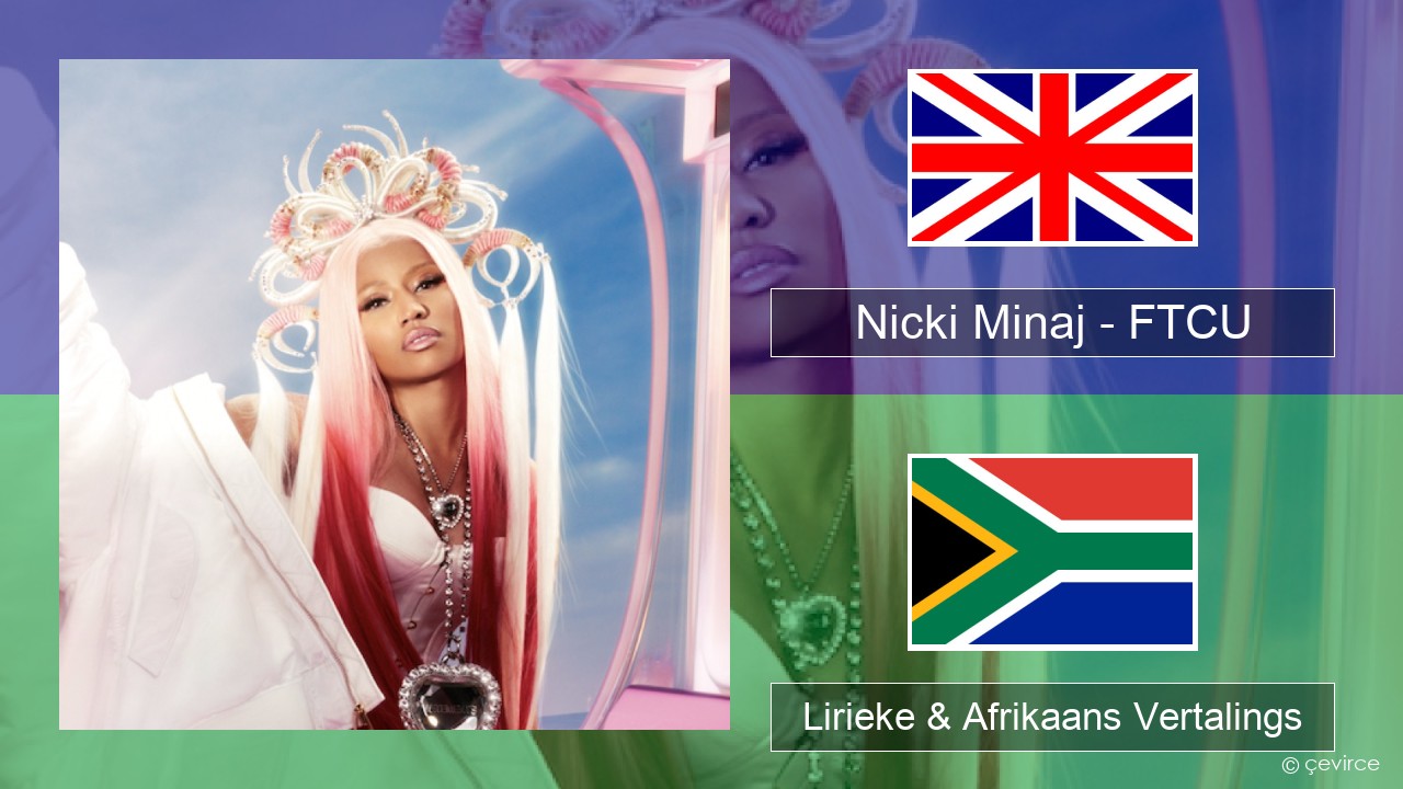 Nicki Minaj – FTCU Engels Lirieke & Afrikaans Vertalings