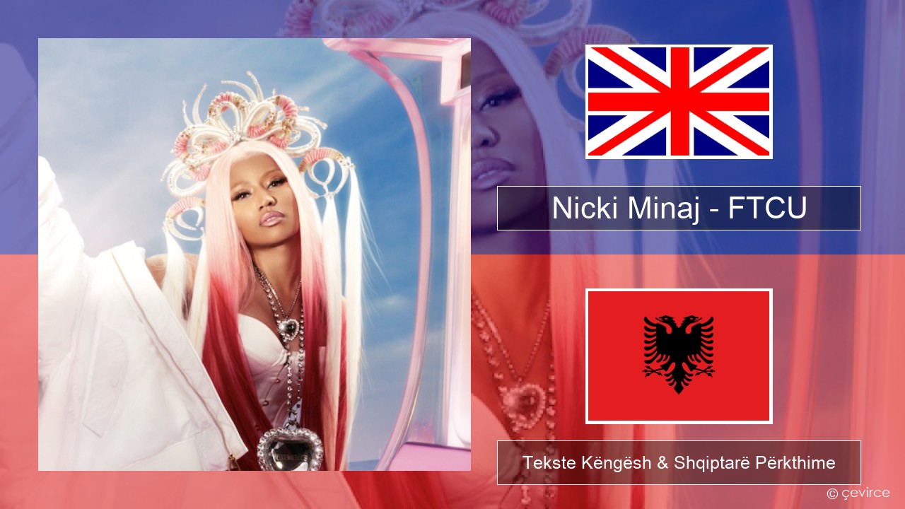 Nicki Minaj – FTCU Anglisht Tekste Këngësh & Shqiptarë Përkthime