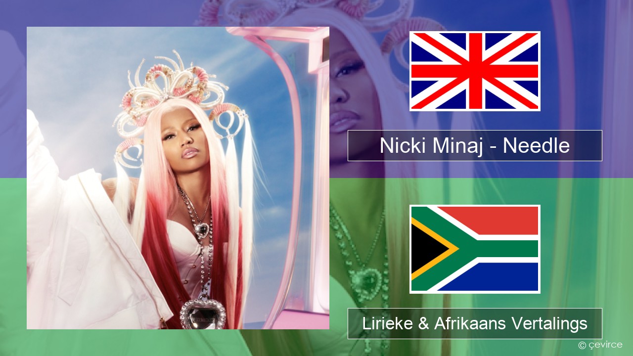 Nicki Minaj – Needle (feat. Drake) Engels Lirieke & Afrikaans Vertalings