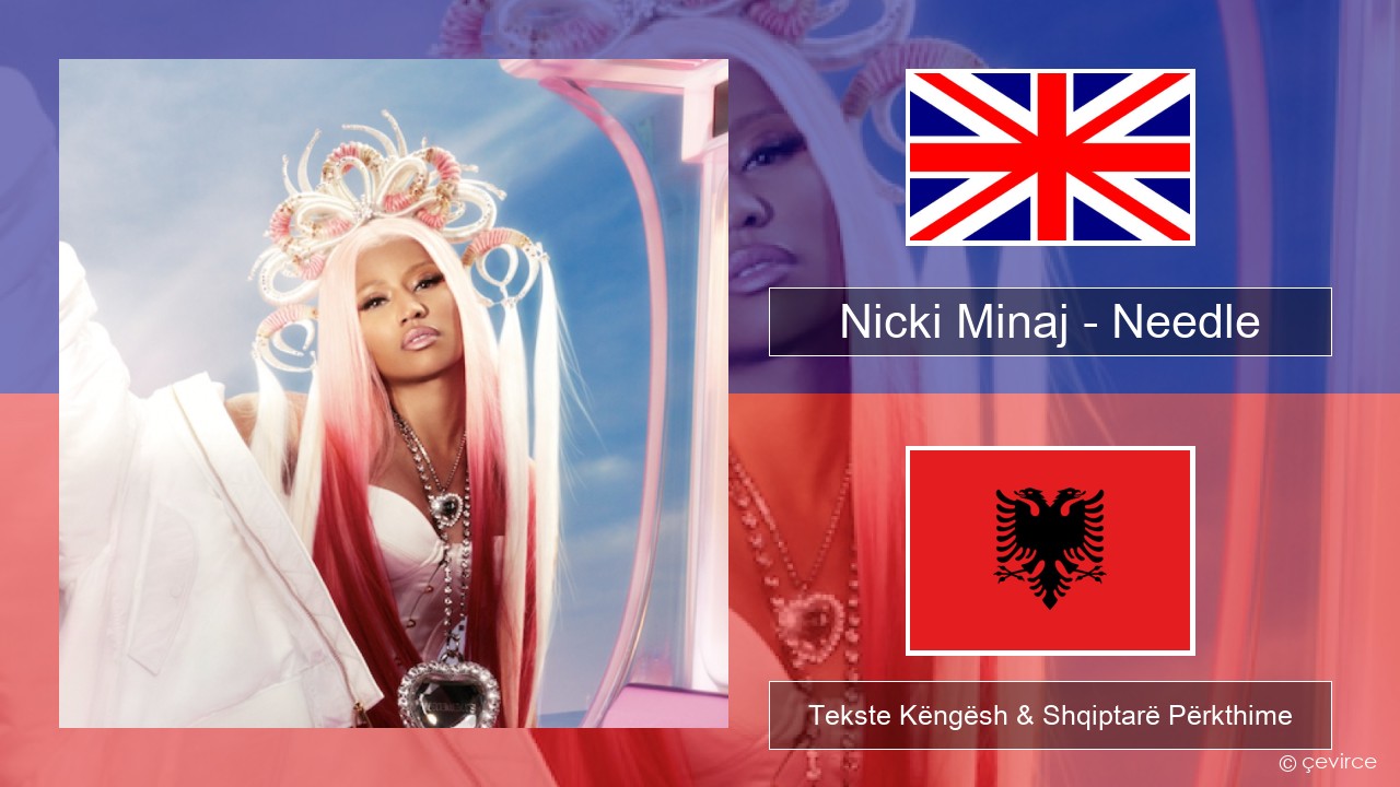 Nicki Minaj – Needle (feat. Drake) Anglisht Tekste Këngësh & Shqiptarë Përkthime
