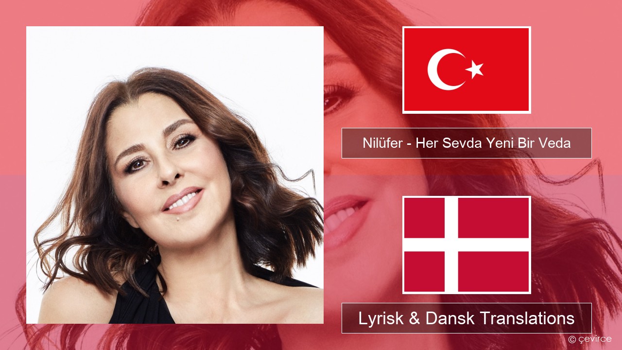 Nilüfer – Her Sevda Yeni Bir Veda Tyrkisk Lyrisk & Dansk Translations
