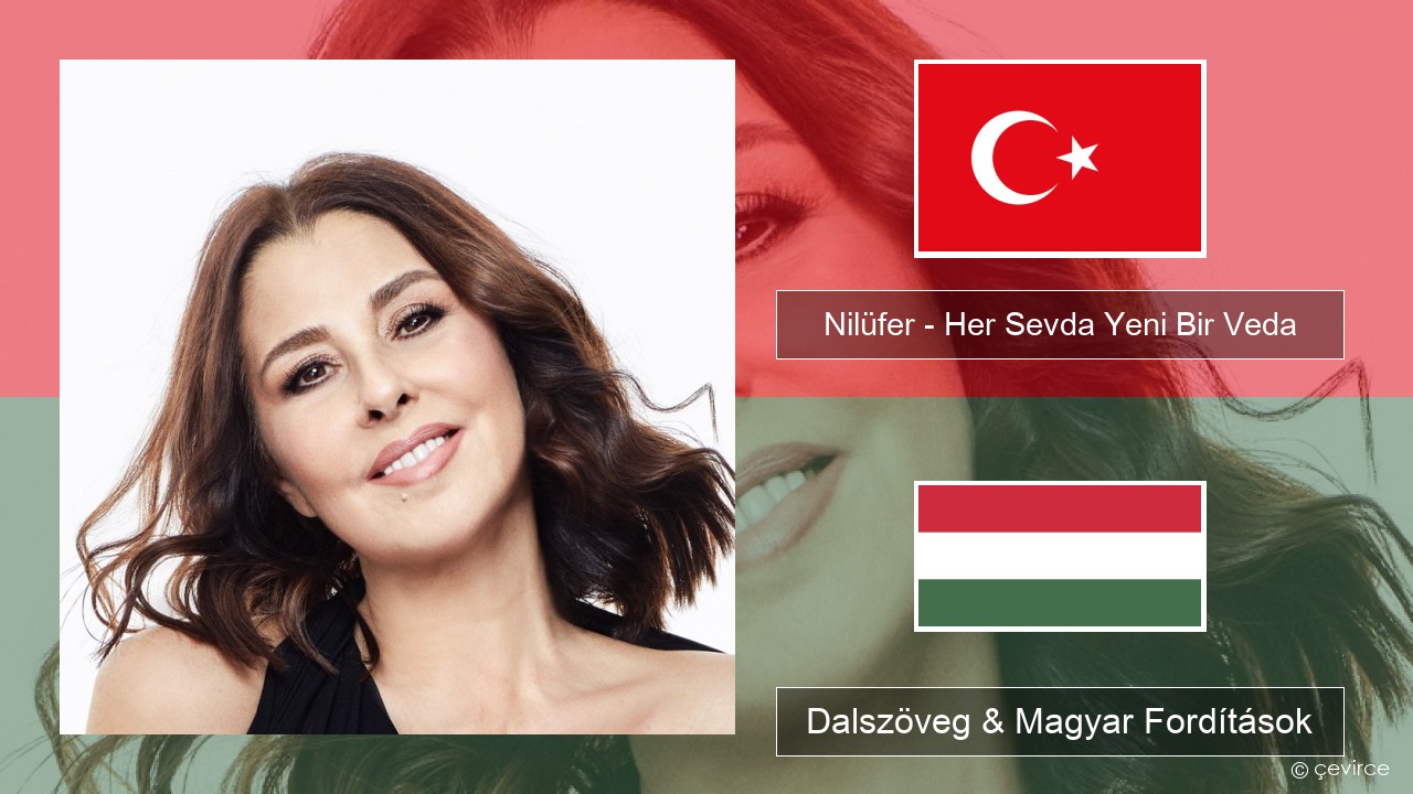 Nilüfer – Her Sevda Yeni Bir Veda Török Dalszöveg & Magyar Fordítások