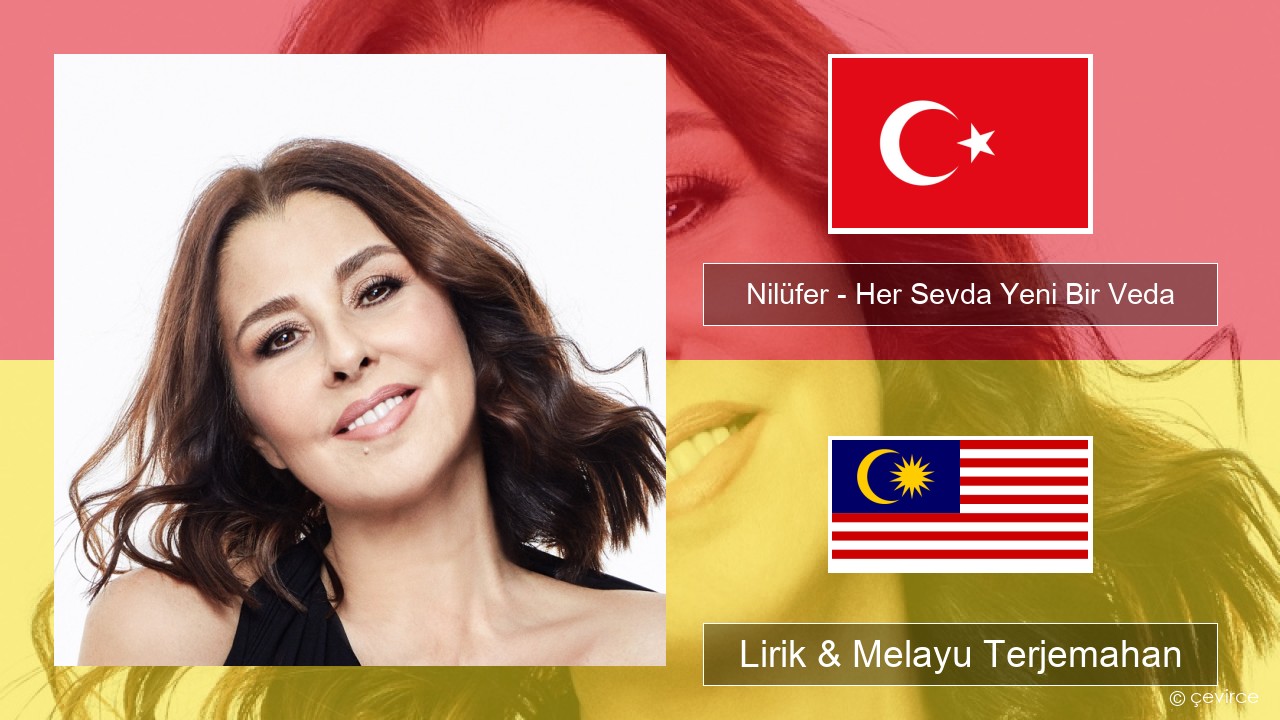 Nilüfer – Her Sevda Yeni Bir Veda Turki Lirik & Melayu (Malay) Terjemahan