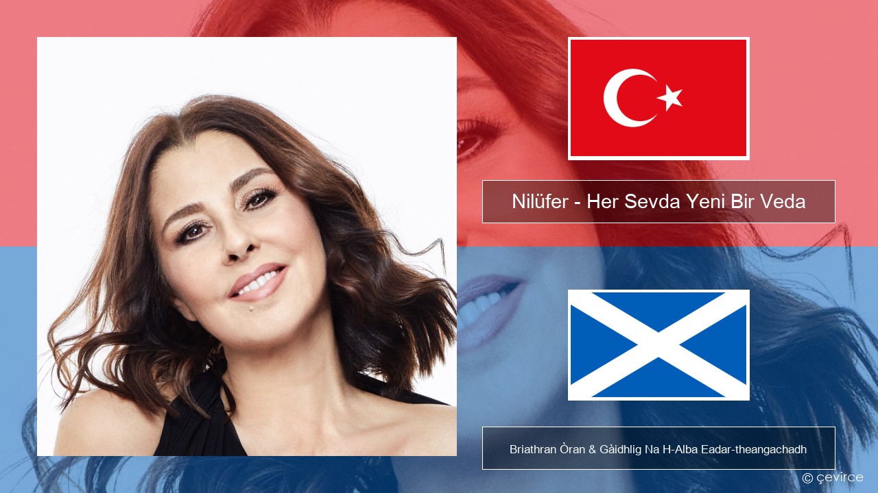 Nilüfer – Her Sevda Yeni Bir Veda Turcais Briathran Òran & Gàidhlig Na H-Alba Eadar-theangachadh