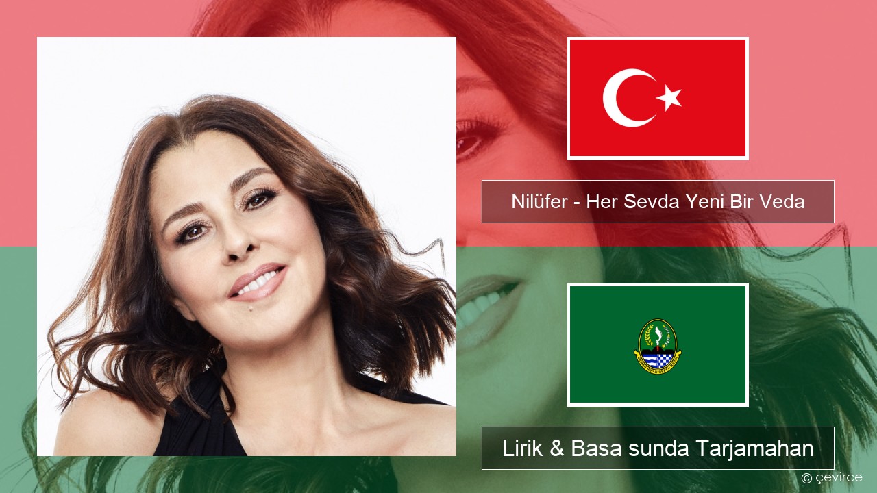 Nilüfer – Her Sevda Yeni Bir Veda Turki Lirik & Basa sunda Tarjamahan