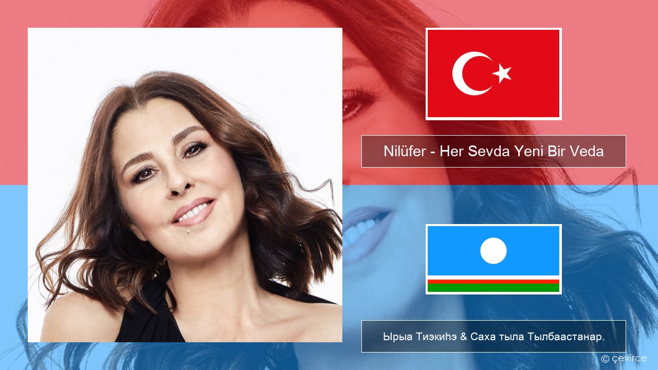 Nilüfer – Her Sevda Yeni Bir Veda Турецкай Ырыа Тиэкиһэ & Саха тыла Тылбаастанар.