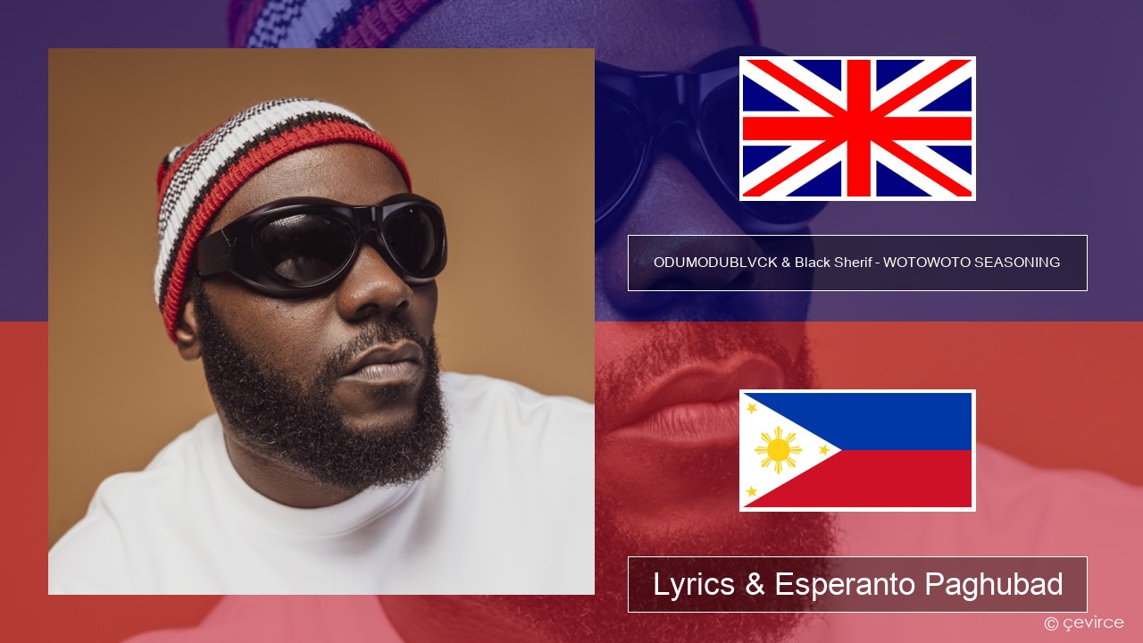 ODUMODUBLVCK & Black Sherif – WOTOWOTO SEASONING English Lyrics & Esperanto Paghubad