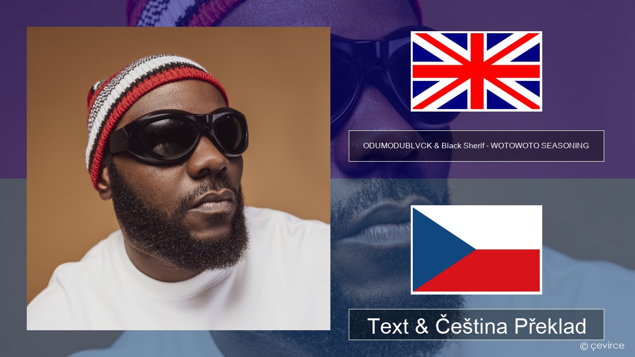 ODUMODUBLVCK & Black Sherif – WOTOWOTO SEASONING Anglický Text & Čeština Překlad