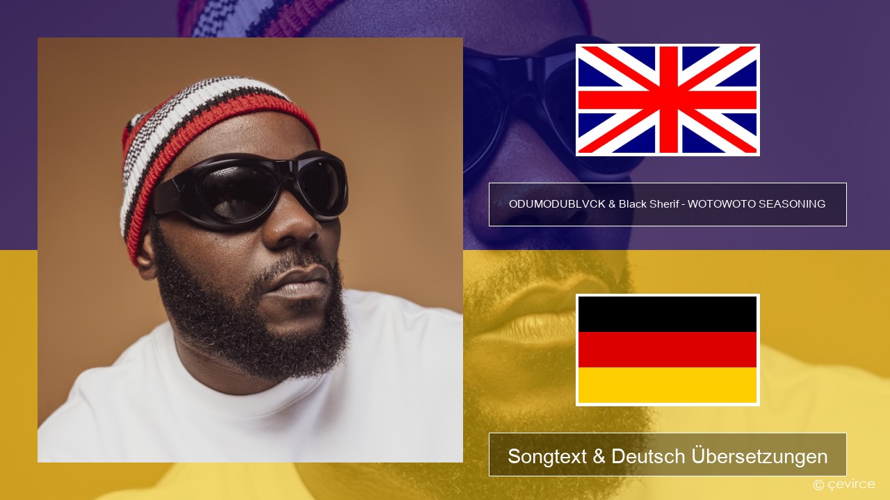 ODUMODUBLVCK & Black Sherif – WOTOWOTO SEASONING Englisch Songtext & Deutsch Übersetzungen