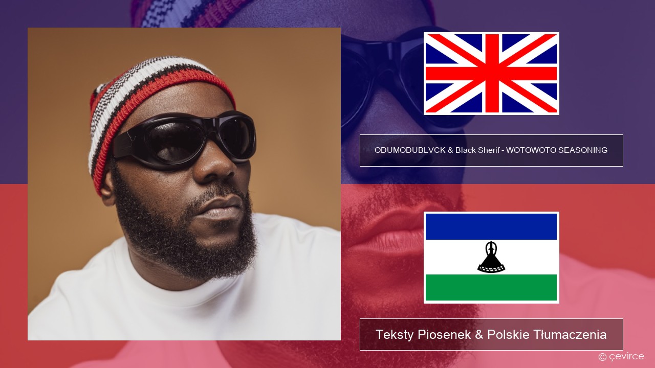 ODUMODUBLVCK & Black Sherif – WOTOWOTO SEASONING Polski Teksty Piosenek & Polskie Tłumaczenia