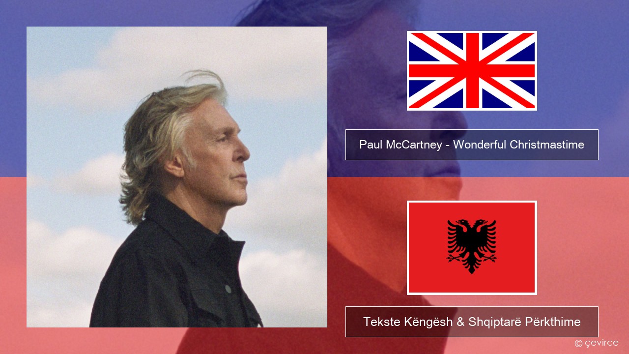 Paul McCartney – Wonderful Christmastime (Edited Version) Anglisht Tekste Këngësh & Shqiptarë Përkthime