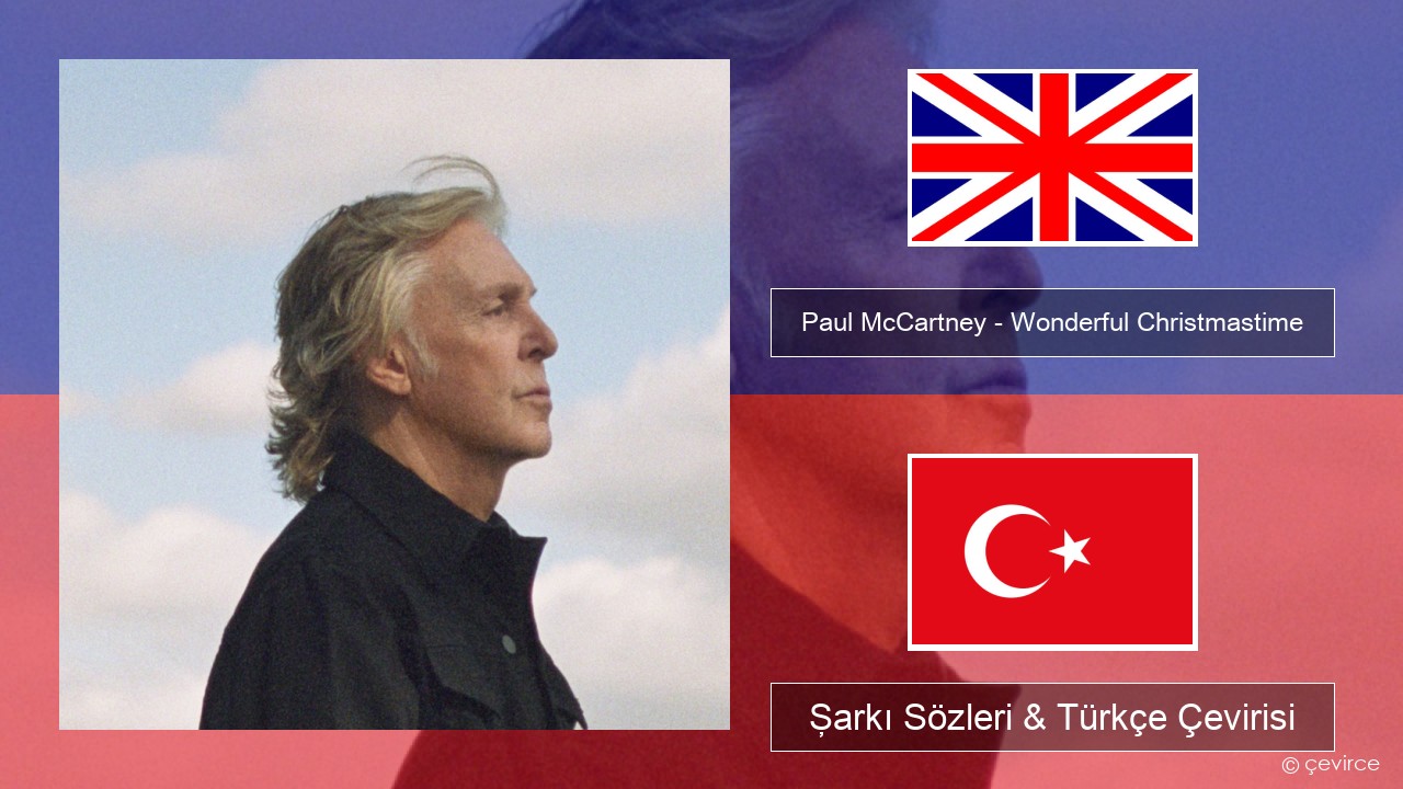 Paul McCartney – Wonderful Christmastime (Edited Version) İngilizce Şarkı Sözleri & Türkçe Çevirisi