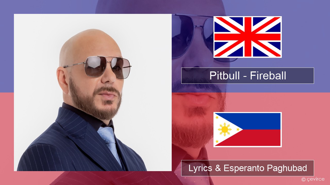 Pitbull – Fireball (feat. John Ryan) English Lyrics & Esperanto Paghubad