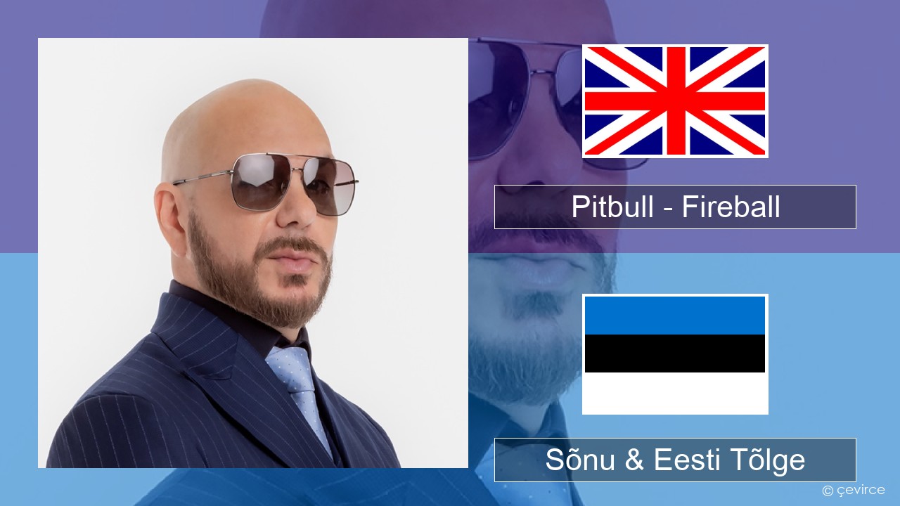 Pitbull – Fireball (feat. John Ryan) Inglise Sõnu & Eesti Tõlge